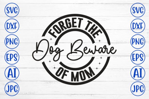 Forget the Dog: Mom SVG for Crafts & Graphics