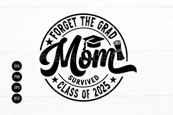Forget the Grad Mom Class of 2025: Graphics for Crafts