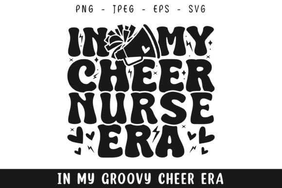 In My Cheer Nurse Era: Groovy Graphics for Crafts