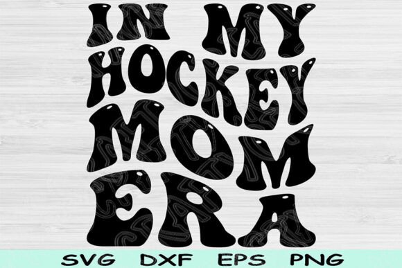 In My Hockey Mom Era: SVG Graphics for Crafts
