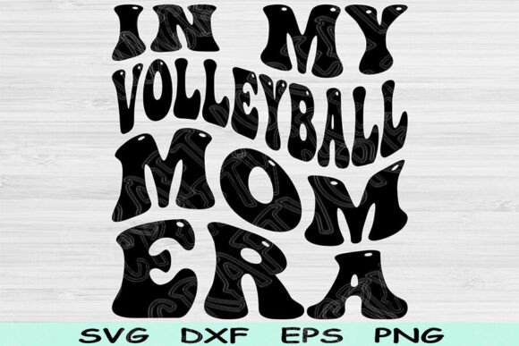 In My Volleyball Mom Era: Graphics for Crafts