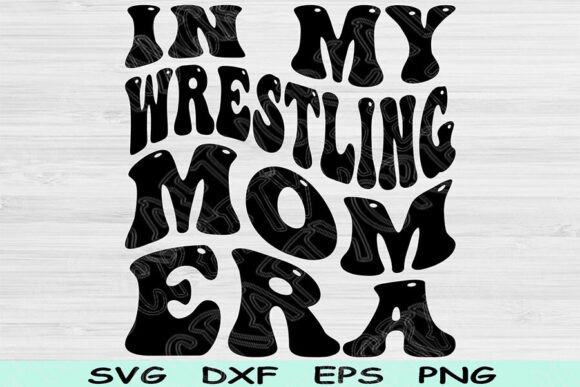 In My Wrestling Mom Era: Graphics for Crafts