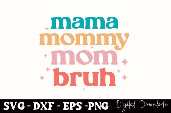 Mama Mommy Mom Bruh SVG: Graphics for Crafts