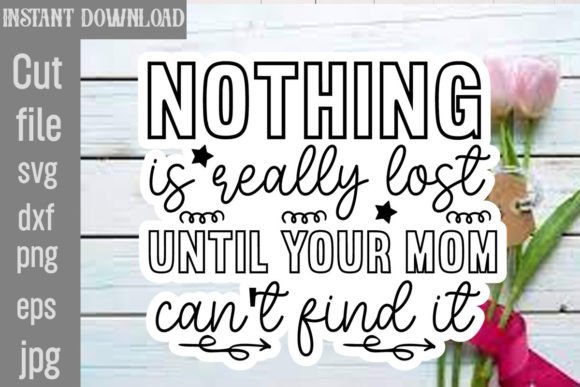 Nothing is Really Lost Until Your Mom Ca: Crafts Graphics