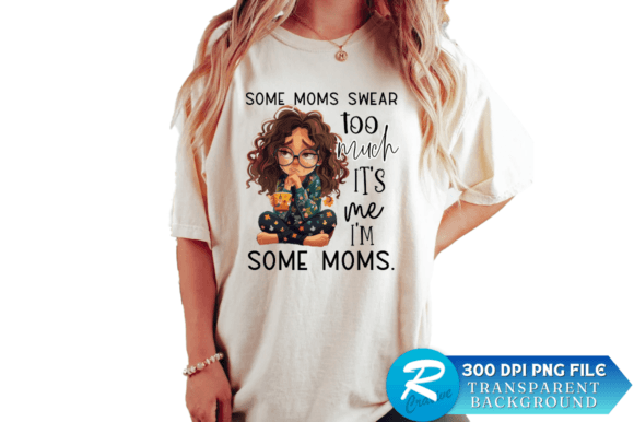Some Moms Swear Too Much: Graphics for Crafts