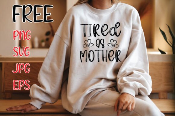 Tired As Mother SVG: Graphics for Crafts & Sales